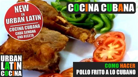 Como Hacer Pollo Frito A Lo Cubano Cocina Cubana Receta Youtube