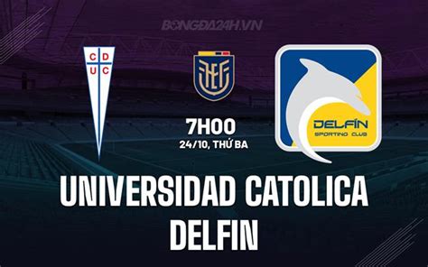 Universidade Catolica X Delfin - Nhận định bóng đá Universidad Catolica vs Delfin VĐQG Ecuador
