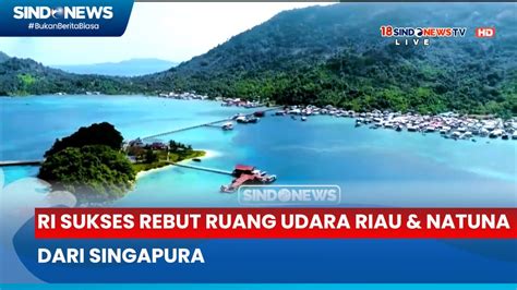 Full Indonesia Secara Resmi Menguasai Ruang Udara Natuna Dari