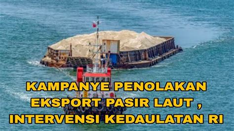 Kampanye Penolakan Eksport Pasir Laut Intervensi Kedaulatan Ri Youtube