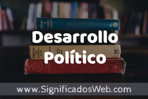 Concepto De Desarrollo Político ️¿que Es Definición Y Significado