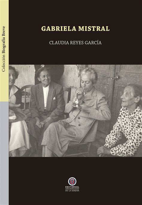 Gabriela Mistral Spanish Edition by Claudia Reyes García Goodreads