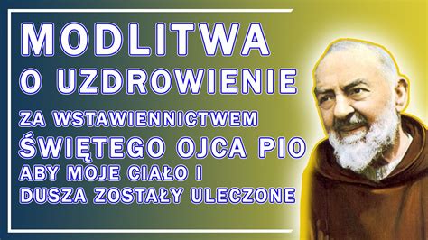 Modlitwa O Uzdrowienie Za Wstawiennictwem Wi Tego Ojca Pio Aby Moje