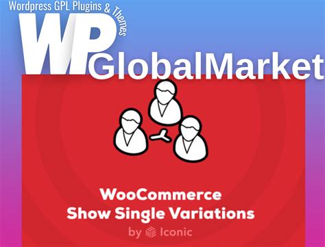 WooCommerce Show Single Variations Wordpress GPL Plugin And Theme Market