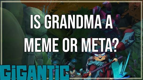 Is Grandma A Meme Or Meta Gigantic Rampage Edition Closed Beta Youtube