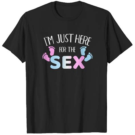 Funny Gender Reveal I M Here Just For The Sex T Shirt Sold By Eduardo Monteiro OFF SKU