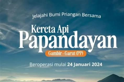 KA Papandayan Dan KA Pangandaran Mulai Beroperasi Jadwal Dan Harga