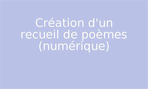 Création d un recueil de poèmes numérique par Edumoov jenseigne fr