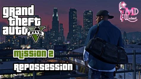 Mission 2 REPOSSESSION Grand Theft Auto 5 Walkthrough Md Waleed