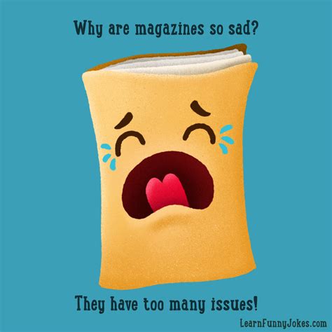 Why are magazines so sad? They have too many issues! — Learn Funny Jokes