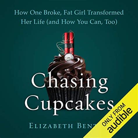 Chasing Cupcakes How One Broke Fat Girl Transformed Her Life And How