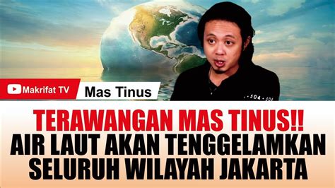 TERAWANGAN MAS TINUS AIR LAUT AKAN TENGGELAMKAN SELURUH WILAYAH