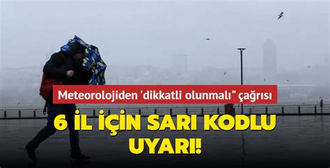 Meteorolojiden dikkatli olunmalı çağrısı 6 il için sarı kodlu uyarı