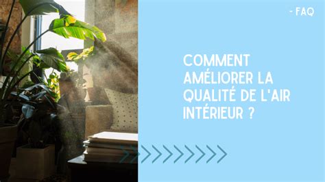 FAQ Comment améliorer la qualité de l air intérieur