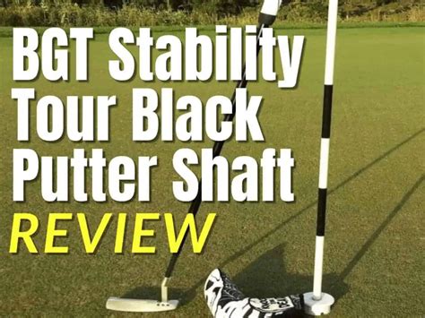 Bgt Stability Tour Black Putter Shaft Review Independent Golf Reviews