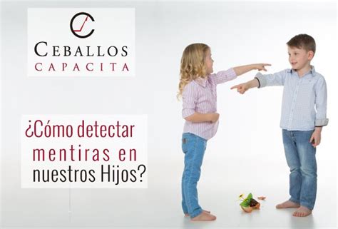 Cómo detectar mentiras en nuestros hijos Ceballos Consultores