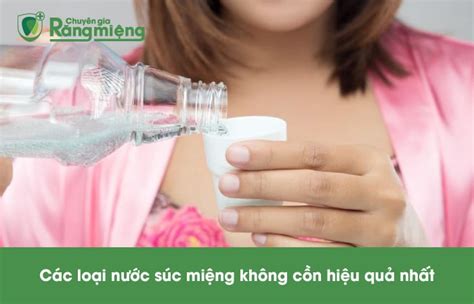 Top 6 Nước Súc Miệng Không Cồn Dành Cho Nướu Nhạy Cảm