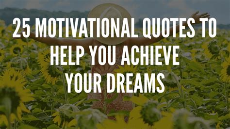 25 Motivational Quotes To Help You Achieve Your Dreams