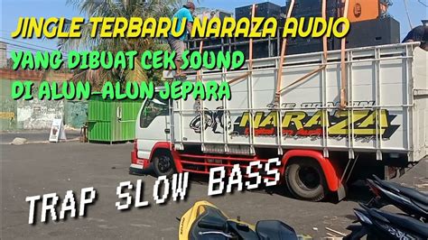 JINGLE TERBARU NARAZA AUDIO YANG DIBUAT CEK SOUND DI ALUN ALUN JEPARA