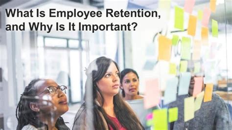 What Is Employee Retention And Why Is It Important Business