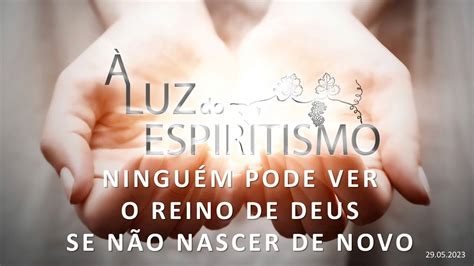 À LUZ DO ESPIRITISMO NINGUÉM PODE VER O REINO DE DEUS SE NÃO NASCER