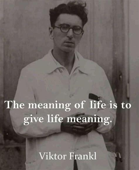 The Meaning Of Life Is To Give Life Meaning Viktor Frank Quote On