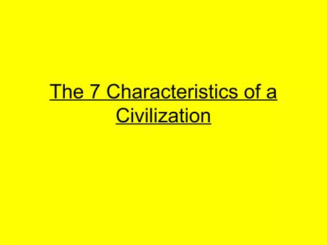 The Characteristics Of A Civilization Ppt