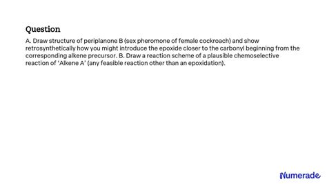 SOLVED A Draw The Structure Of Periplanone B The Sex Pheromone Of Female Cockroach And Show