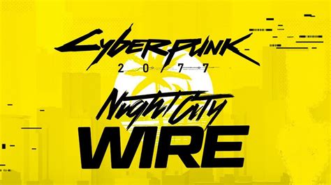 Cyberpunk 2077 Night City Wire Episode Next Week - New Content Announcements? - Pure Cyberpunk