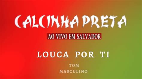 Calcinha Preta Louca Por Ti Karaok Tom Masculino Youtube