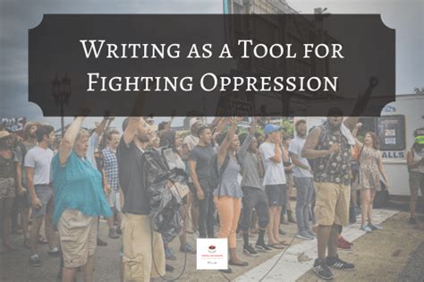 Writing As A Tool For Fighting Oppression Writing Tips And Sips