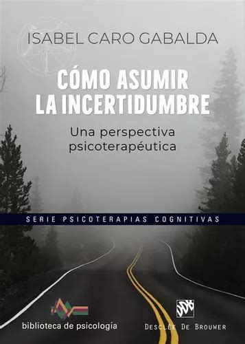 Libro Como Asumir La Incertidumbre Isabel Caro Gabalda Meses Sin