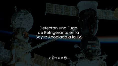 Detectan Una Fuga De Refrigerante En La Soyuz Acoplada A La Iss