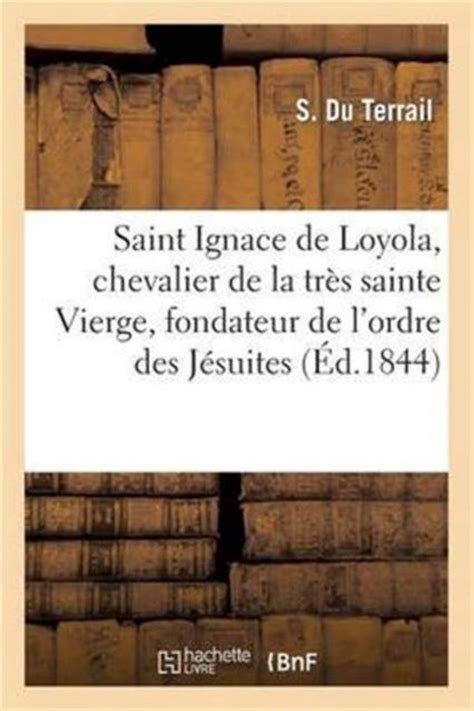 Saint Ignace De Loyola Chevalier De La Tres Sainte Vierge Fondateur