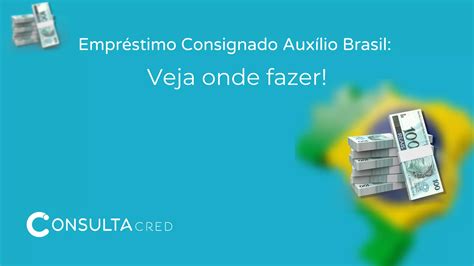 Empréstimo Consignado Auxílio Brasil Veja Onde Fazer Consulta Cred