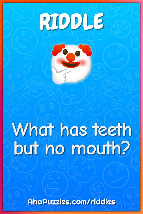 What has teeth but no mouth? - Riddle & Answer - Aha! Puzzles