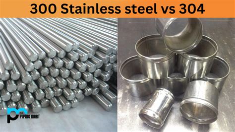 300 Stainless Steel Vs 304 Whats The Difference