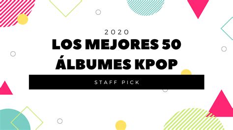 Los Mejores 50 álbumes Kpop Del 2020 Nunas Nation