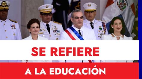 Presidente Abinader Se Refiere A La Educaci N En Su Discurso Esto Fue