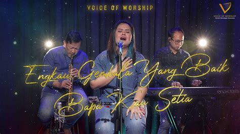 Engkau Gembala Yang Baik Bapa Kau Setia VOICE OF WORSHIP YouTube