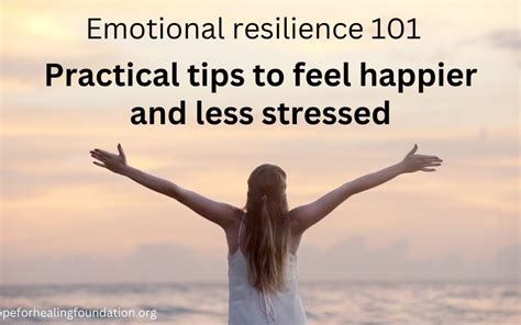 Emotional Resilience Practical Tips To Feel Happier And Less