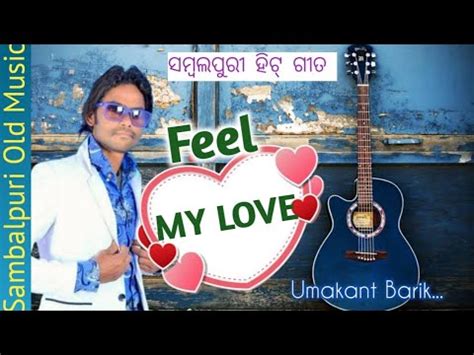 Feel MY LOVE Umakant Barik Sambalpuri Old Super Hit Song