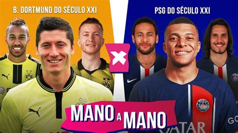 BORUSSIA DORTMUND DO SÉCULO X PSG DO SÉCULO QUEM É MELHOR MANO A