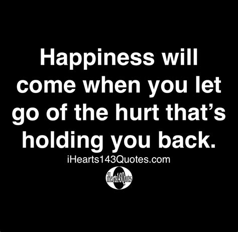 Happiness Will Come When You Let Go Of The Hurt That S Holding You Back