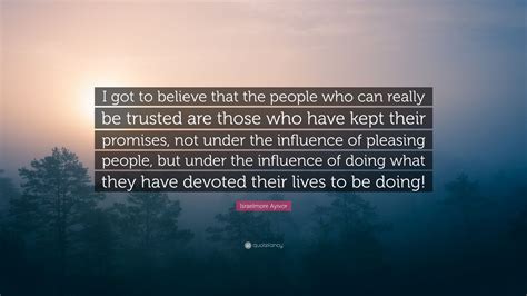 Israelmore Ayivor Quote “i Got To Believe That The People Who Can