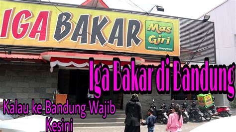 Makan Di Iga Bakar Mas Giri Kalau Ke Bandung Wajib Mampir Kesini