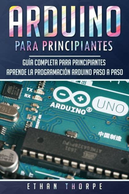 Arduino Para Principiantes Gu A Completa Para Principiantes Aprende La