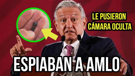 INÉDITO AMLO Encuentra cámara oculta La Oposición lo espía YouTube