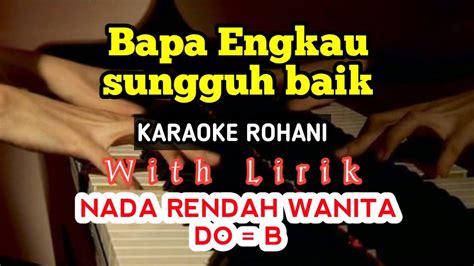 Bapa Engkau Sungguh Baik Karaoke Rohani Do B Nada Rendah