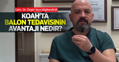 Uzm Dr Özgür İnce bilgilendirdi KOAHta balon tedavisinin avantajı